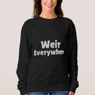 Lustiger Weir Überall Humor Spruch Grafik  Sweatshirt