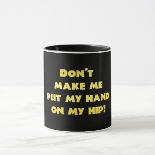 Lustiger Witz mit Hand auf der Hüfte Tasse