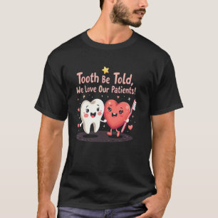 Lustiger Zahnarzt, Zahn zu erzählen, wir lieben un T-Shirt