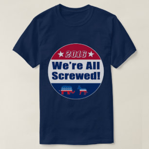 Lustiges   2016 Wahl   alle werden wir geschraubt T-Shirt