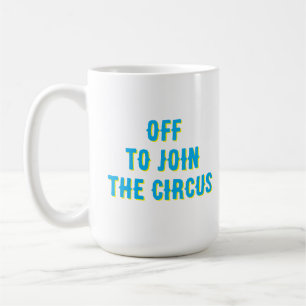 Lustiges „Ab in den Zirkus“ Zitat  Kaffeetasse