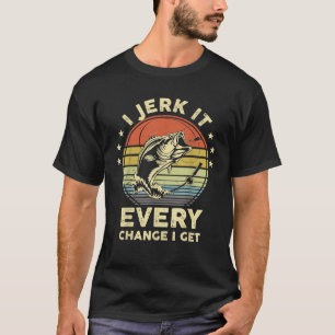 Lustiges Angeln Ich zucke jede Chance Bassfisch zu T-Shirt