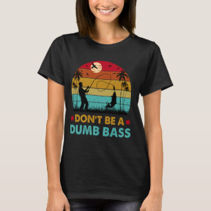Lustiges Angeln Sei Nicht Dumm Bass Lustiger Vater T-Shirt