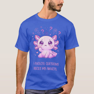 Lustiges Axolotl! Angstzustände Psychische Gesundh T-Shirt