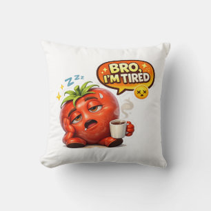 Lustiges Bro, ich bin müde Tomaten-Männer-Grafik-T Kissen
