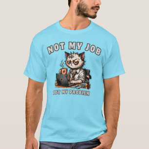 Lustiges Bürokatze-Shirt – Nicht mein Job, nicht m T-Shirt