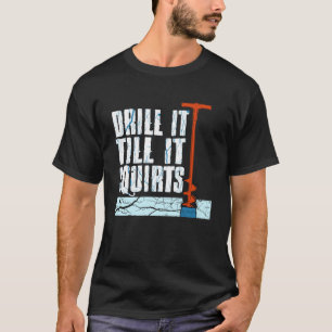 Lustiges Eisangeln Bohren Bis Es Spritzt Fischer T-Shirt