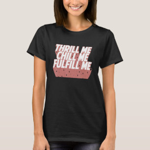 Lustiges Erregt mich, beruhigt mich, erfüllt mich T-Shirt