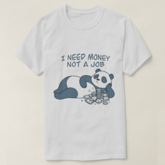 Lustiges Faules Panda Ich Brauche Geld Kein Job Zi T-Shirt