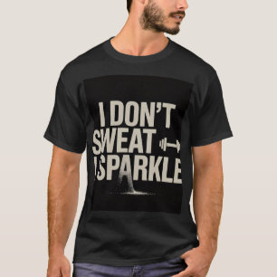 Lustiges Fitness-T-Shirt — "Ich schwitze nicht, ic T-Shirt