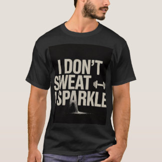 Lustiges Fitness-T-Shirt — "Ich schwitze nicht, ic T-Shirt