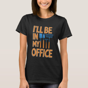 Lustiges Gartenshirt Ich Werde In Meinem Büro Sein T-Shirt
