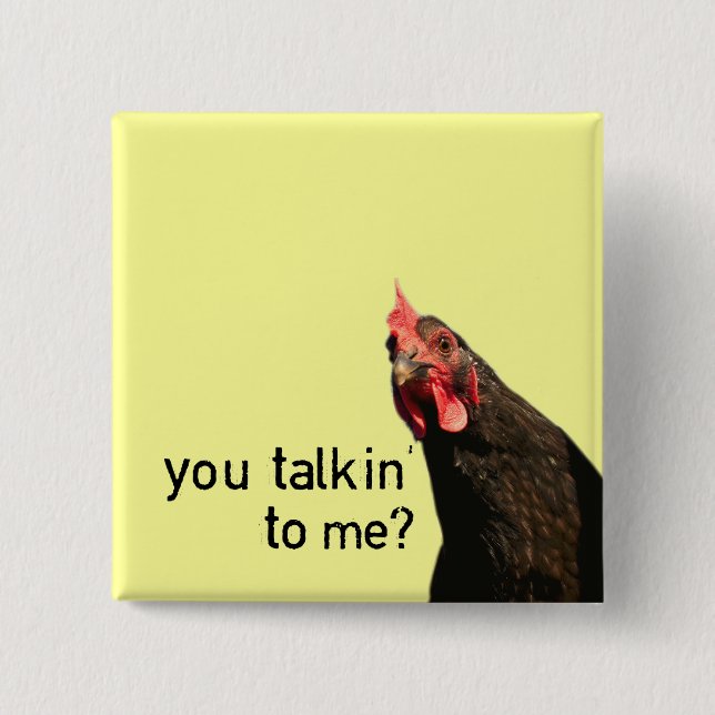 Lustiges Haltungs-Huhn - Sie talkin zu mir? Button (Vorderseite)