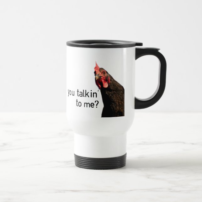 Lustiges Haltungs-Huhn - Sie talkin zu mir? Reisebecher (Rechts)