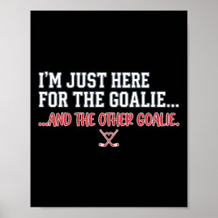 Lustiges Hockey Ich bin nur hier für die Torhüter Poster