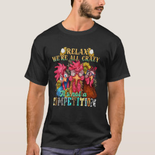 Lustiges Huhn Entspannt euch, wir sind alle verrüc T-Shirt