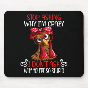 Lustiges Huhn Hör auf zu fragen warum ich verrückt Mousepad