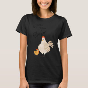 Lustiges Huhn Nein Nicht Heute Gackerer Lustige He T-Shirt