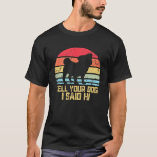 Lustiges Hundedesign. Sag deinem Hund, ich hätte H T-Shirt