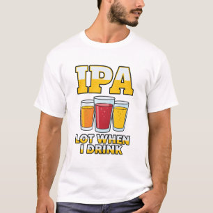Lustiges IPA-T-Shirt, wenn ich trinke, Craft Beer  T-Shirt