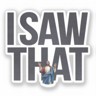 Lustiges Jesus-Meme-Zitat, ich sah, dass Jesus Aufkleber