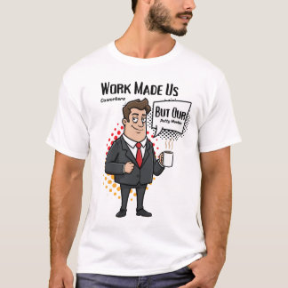 Lustiges Kollegengeschenk - Die Arbeit machte uns  T-Shirt