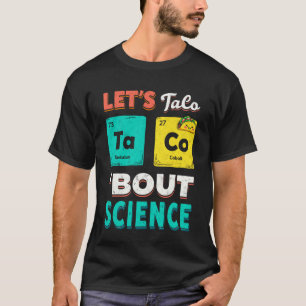 Lustiges Lasst uns Taco 'Bout Science Chemie unter T-Shirt
