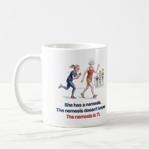 Lustiges Laufgeschenk für sie: Der Nemesis ist 71 Kaffeetasse
