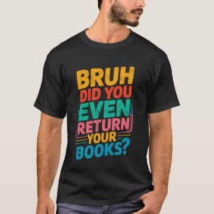 Lustiges Lehrer-Bibliothekar-T-Shirt Bruh Hast du T-Shirt