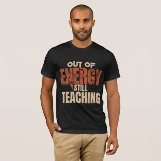 Lustiges Lehrer-Shirt | Ohne Energie, aber immer n T-Shirt