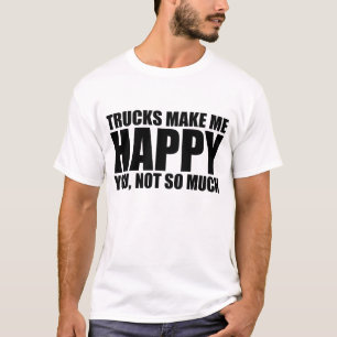Lustiges LKW-Sprichwort: LKWS MACHEN MICH T-Shirt