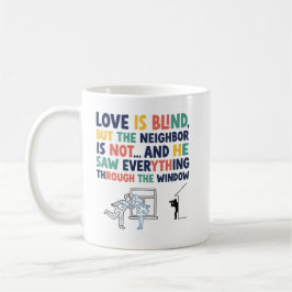Lustiges Love Is Blind – Geschenk für neugierige N Kaffeetasse