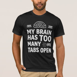Lustiges "Mein Gehirn Hat Zu Viele Tabs Geöffnet" T-Shirt