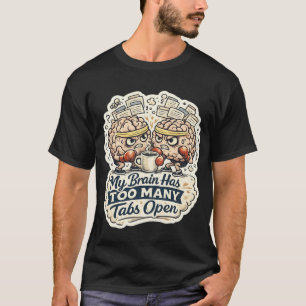 Lustiges Mein Gehirn Hat Zu Viele Tabs Geöffnet T- T-Shirt