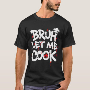 Lustiges Meme Kochen Retro Bruh Lass Mich Kochen M T-Shirt