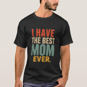 Lustiges Muttergeschenk Ich habe die beste Mutter  T-Shirt
