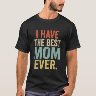 Lustiges Muttergeschenk Ich habe die beste Mutter  T-Shirt