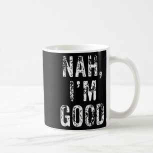 Lustiges Nah Ich Bin Gut Sarkastisches Zitat Gesch Kaffeetasse