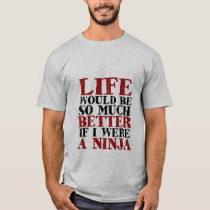 Lustiges Ninja T - Shirt-Leben würde viel besser T-Shirt