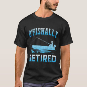 Lustiges O'fishally Rentner-Geschenk für pensionie T-Shirt