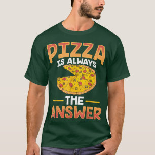 Lustiges Pizza Ist Immer Die Antworten T-Shirt