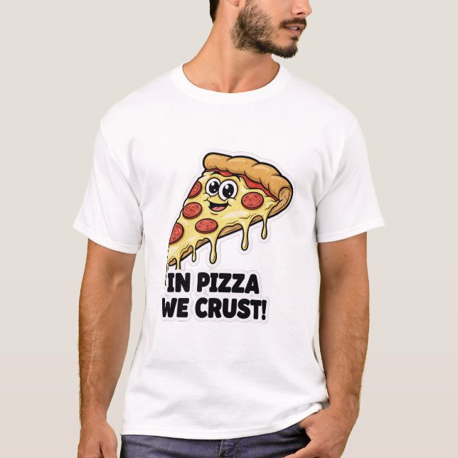 Lustiges Pizza-Shirt | "In Pizza We Crust" Wortspi T-Shirt (Vorderseite)