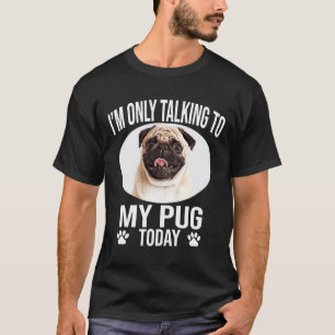 Lustiges Pug-Hund-Geschenk Ich rede heute nur mit T-Shirt