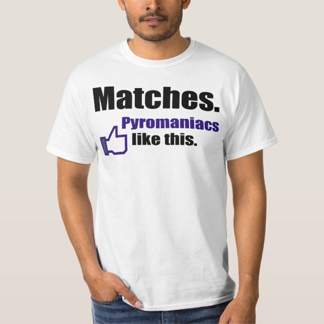 Lustiges Pyromaniaczitat T-Shirt (Vorderseite)