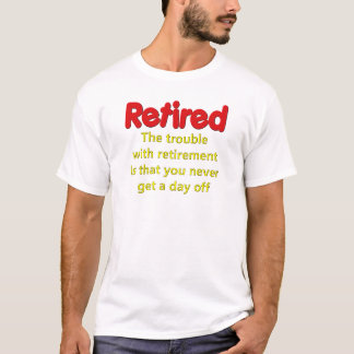 Lustiges Ruhestands-Sprichwort T-Shirt