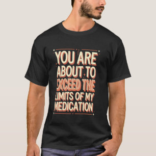 Lustiges sarkastisches Medikamentenlimits-Zitat T-Shirt
