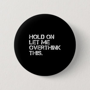 Lustiges sarkastisches Zitat Halt mal, lass mich d Button