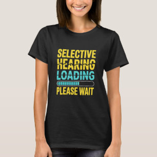 Lustiges Selektives Hören Laden Bitte Warten Humor T-Shirt