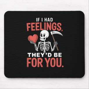 Lustiges Skelett Wenn ich Gefühle hätte, wären sie Mousepad