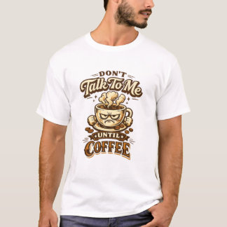 Lustiges T-Shirt für Kaffeeliebhaber – Rede nicht